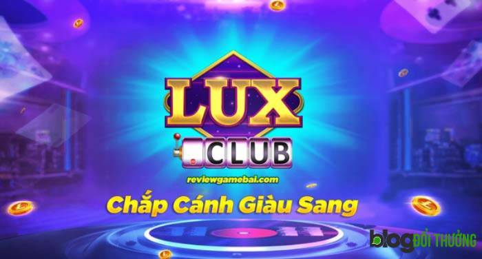 Lux Club cổng game làm giàu cho anh em